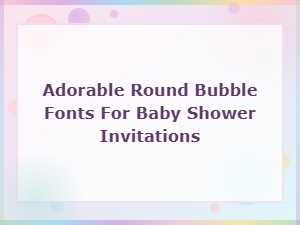 The Cutest Round Bubble Fonts for Baby Shower Invitations