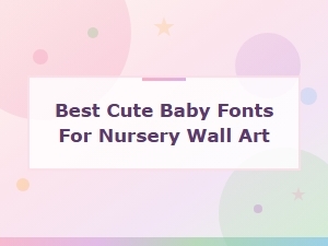 The Cutest Baby Fonts for Nursery Wall Art