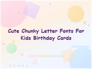 Cute Chunky Letter Fonts for Kids Birthday Cards | Adorable Baby Font Collection