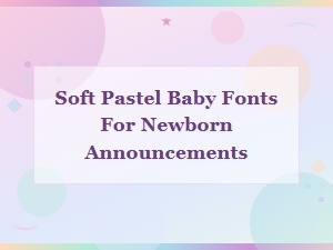 Delicate Pastel Fonts for Newborn Announcements