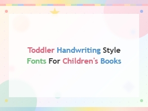 Toddler Handwriting Style Fonts for Children's Books