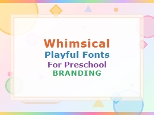 Whimsical and Playful Fonts Perfect for Preschool Branding