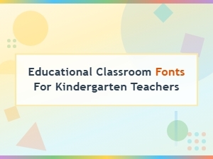 Choosing the Best Fonts for Your Kindergarten Classroom