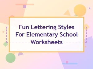 Fun Lettering Styles for Elementary Worksheets