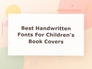 Best Handwritten Fonts for Children's Book Covers | Whimsical Kids Typography