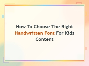 How to Choose the Right Handwritten Font for Kids Content