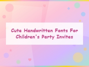 Cute Handwritten Fonts for Kids Party Invitations