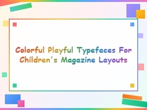 Colorful Playful Typefaces for Children's Magazine Layouts