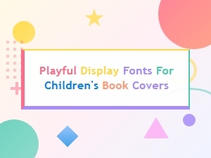 Playful Display Fonts for Children's Book Covers That Spark Imagination